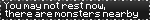 Untitled Grey blinkie that says "you may not rest now, there are monsters nearby"