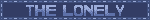 Untitled A muted blue blinkie that says "the Lonely"