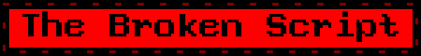 Bright red blinkie with the text "The Broken Script"