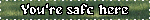 Blinkie with the text "you're safe here"