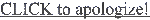 Untitled Transparent blinkie with the text styled as hyperlinks, starting out grey and then becoming blue as if clicked. It says "CLICK to apologize! CLICK to be saved! CLICK to forgive! CLICK to forget! CLICK to be pure!"