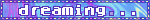 Untitled A mainly blue and purple blinkie with an abstract colorful background and the text "dreaming..."
